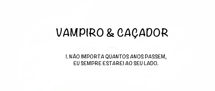 Vampire and Hunter Não importa quantos anos passem, eu sempre estarei ao seu lado. 第1页