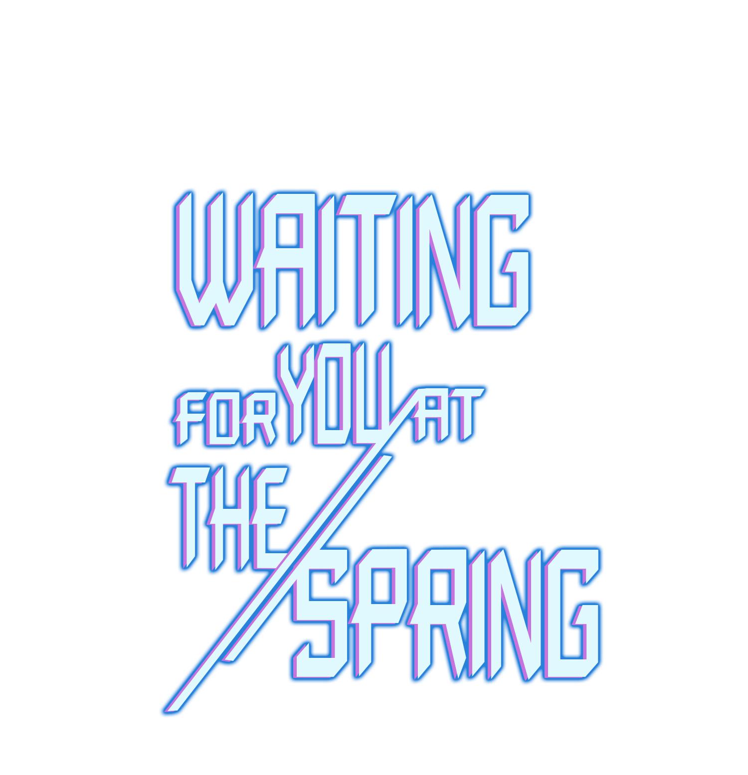 Waiting for You at the Spring WHAT ARE YOU UP TO? SPIT IT OUT! 第1页